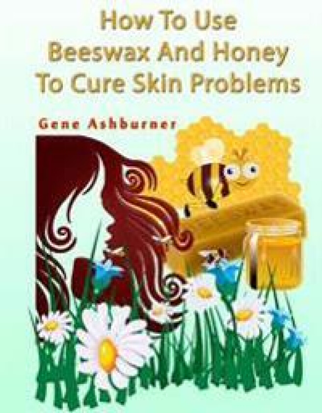 How to Use Beeswax and Honey to Cure Skin Problems