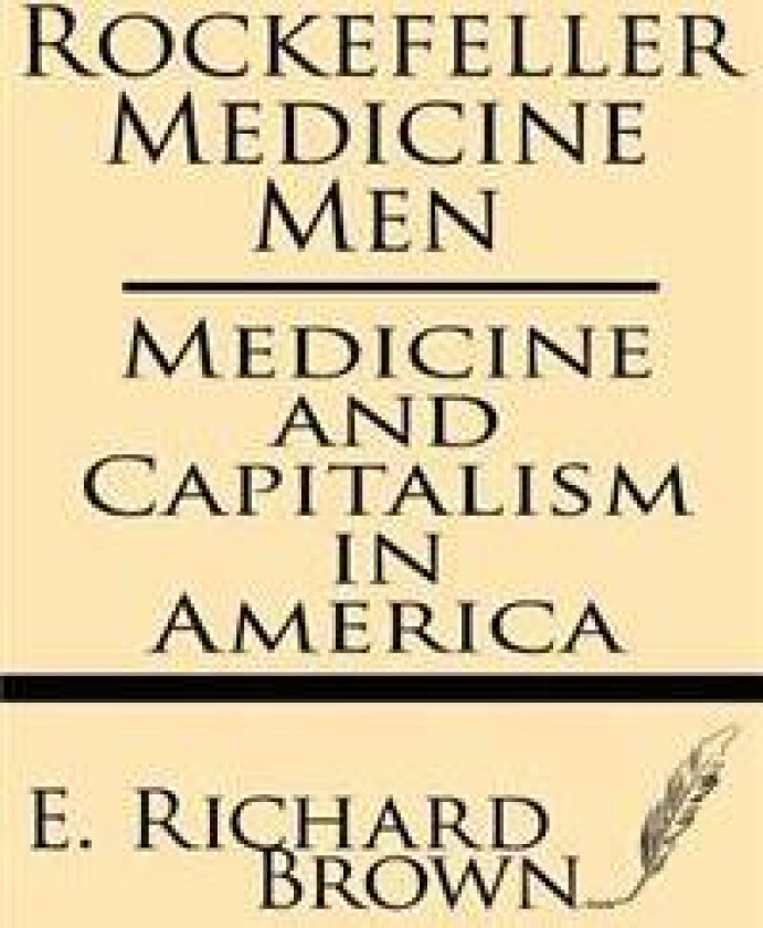 Rockefeller Medicine Men: Medicine and Capitalism in America