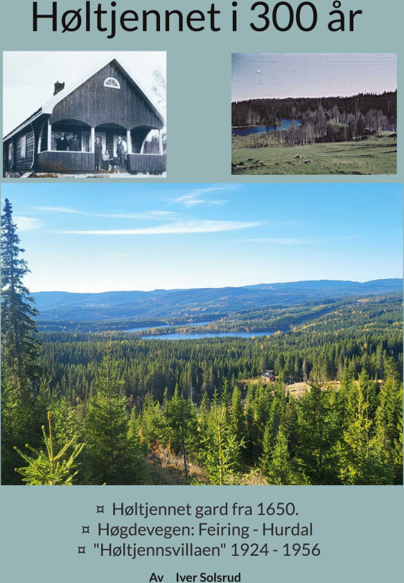 Høltjennet i 300 år Høltjennet gard fra 1650 : Høgdevegen : Feiring Hurdal : "Høltjennsvillaen" 1924 1956