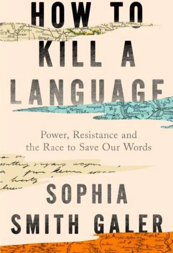 How to Kill a Language Power, Resistance and the Race to Save Our Words