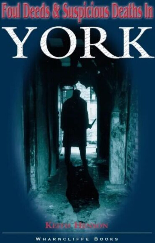 Foul Deeds and Suspicious Deaths in York av Keith Henson