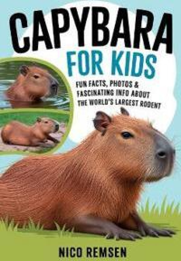 Capybara for Kids: Fun Facts, Photos & Fascinating Info About the World's Largest Rodent