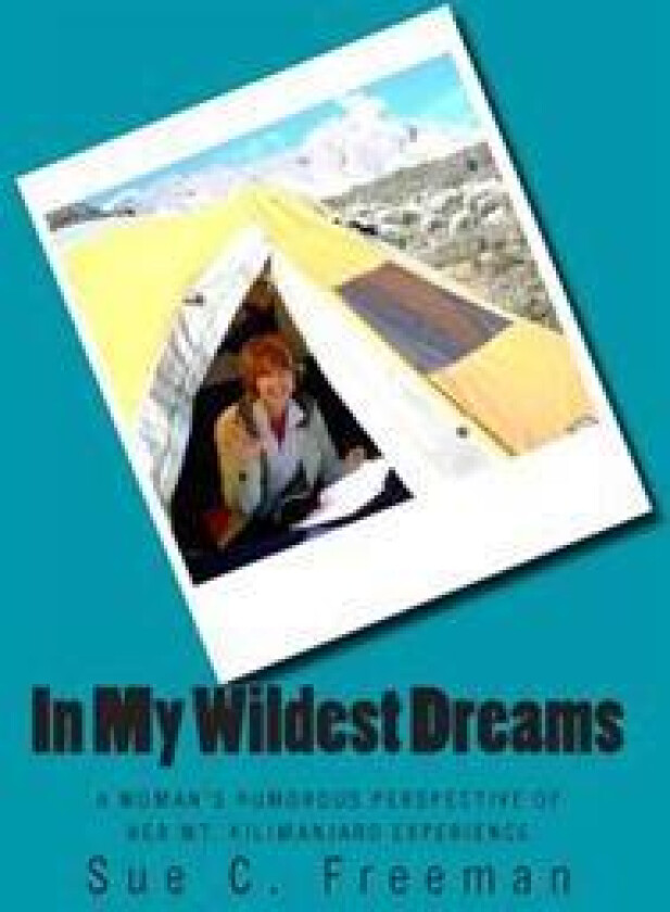 In My Wildest Dreams: A Woman's Humorous Perspective of Her Mt. Kilimanjaro Experience