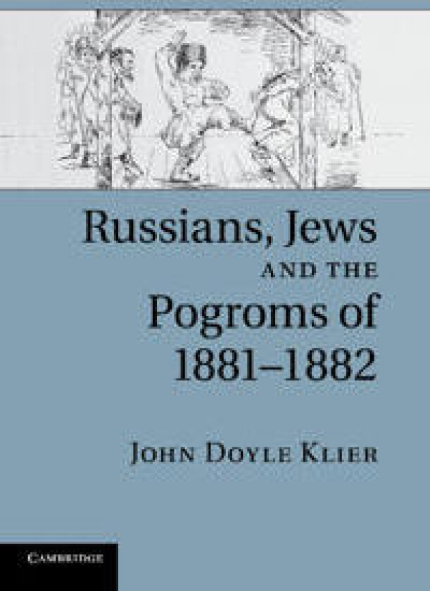 Russians, Jews, and the Pogroms of 1881–1882