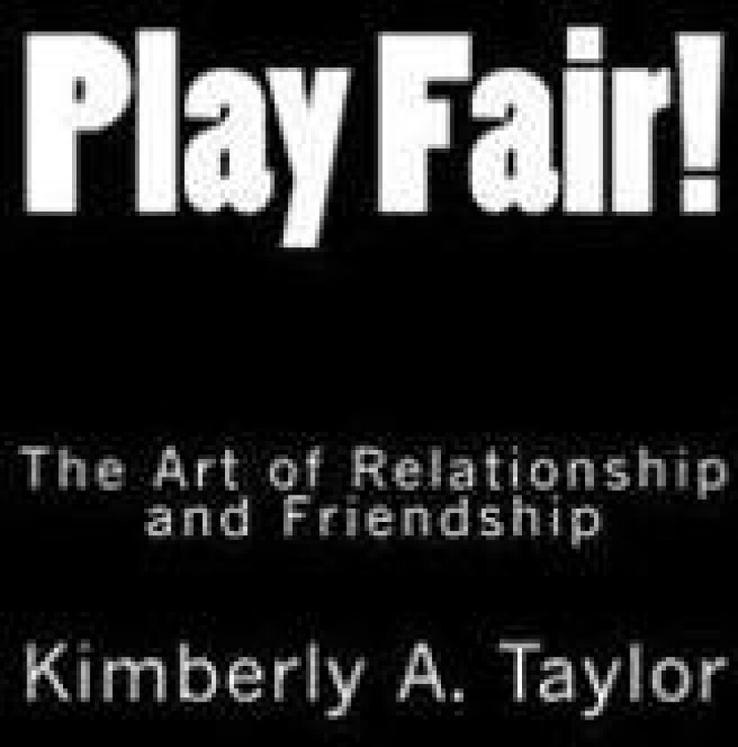 Play Fair! the Art of Relationship and Friendship