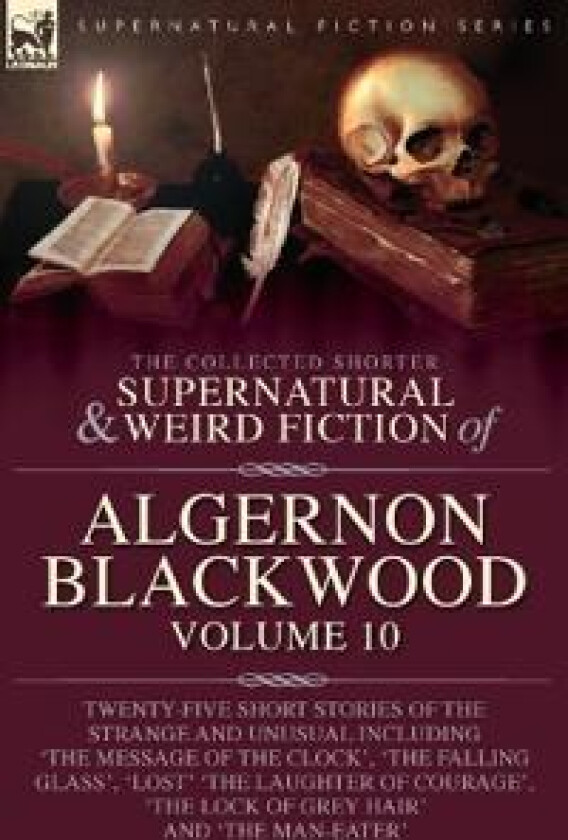 The Collected Shorter Supernatural & Weird Fiction of Algernon Blackwood