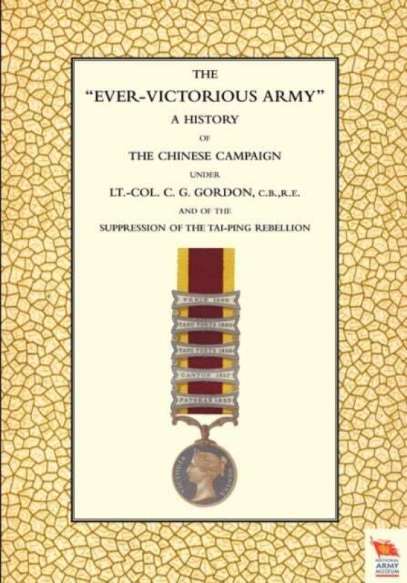 EVER-VICTORIOUS ARMY A History of the Chinese Campaign (1860-64) Under Lt-Col C. G. Gordon av Andrew Wilson