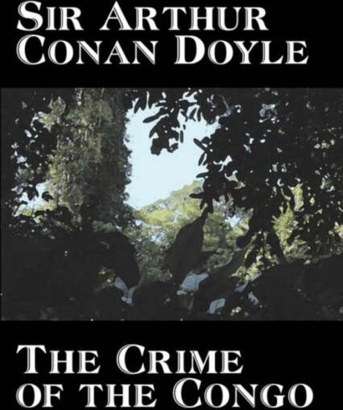The Crime of the Congo by Arthur Conan Doyle, History, Africa av Arthur Conan Doyle