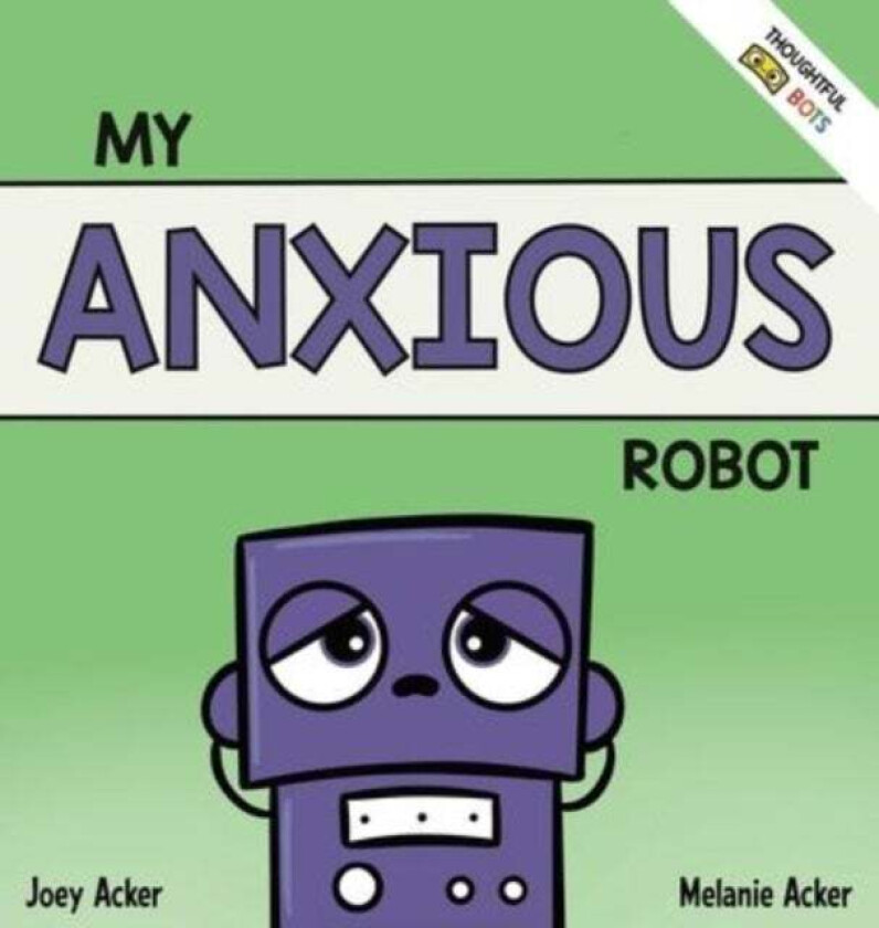 My Anxious Robot av Joey Acker, Melanie Acker