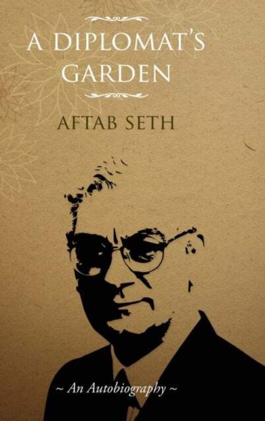 A Diplomat's Garden av Aftab Seth
