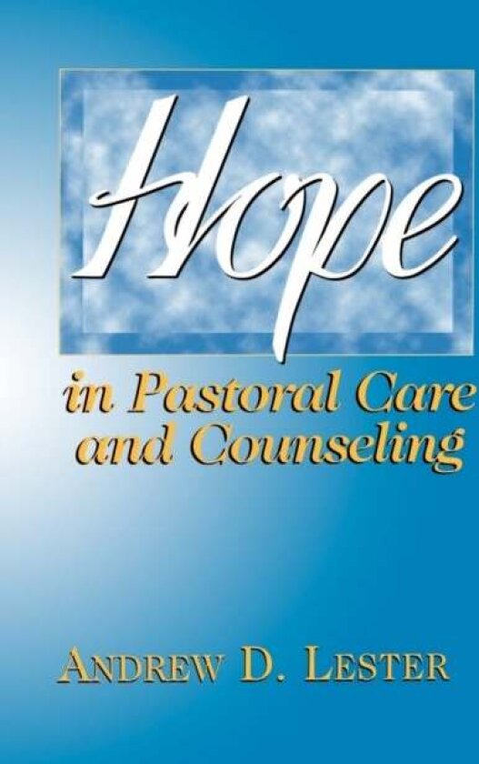 Hope in Pastoral Care and Counseling av Andrew D. Lester