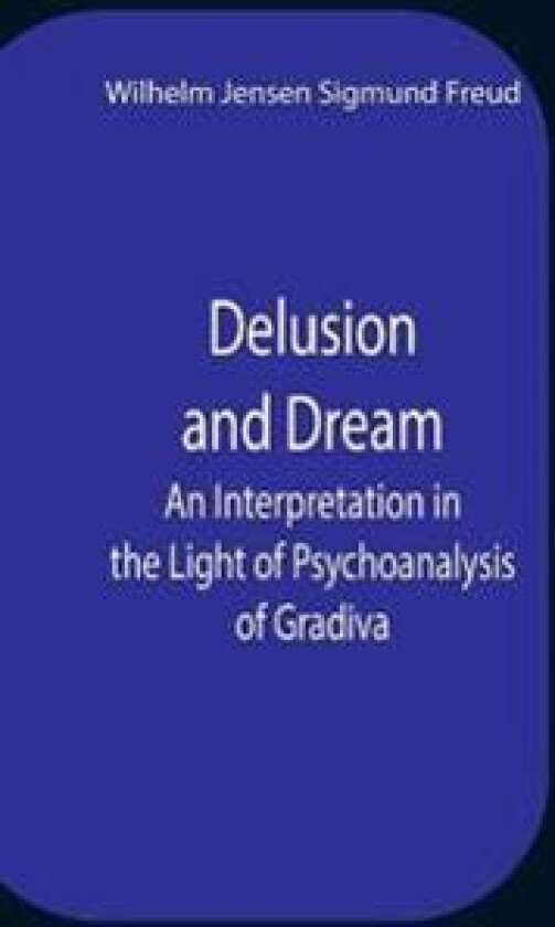 Delusion And Dream An Interpretation In The Light Of Psychoanalysis Of Gradiva