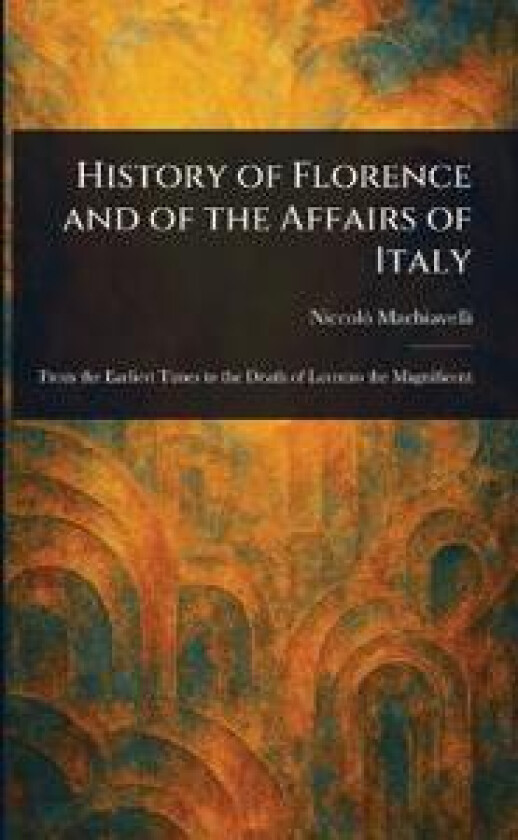 History of Florence and of the Affairs of Italy