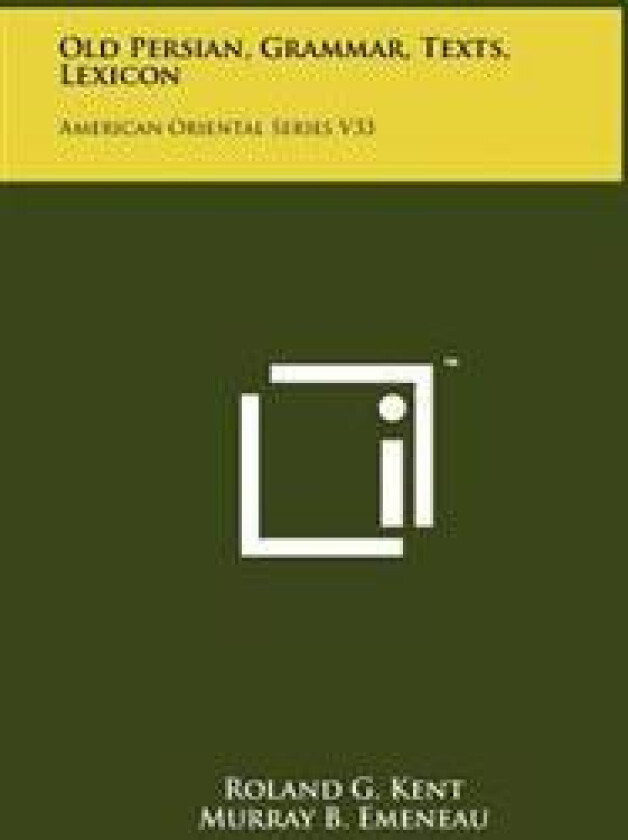 Old Persian, Grammar, Texts, Lexicon: American Oriental Series V33