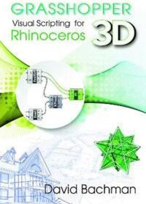 Grasshopper: Visual Scripting for Rhinoceros 3D