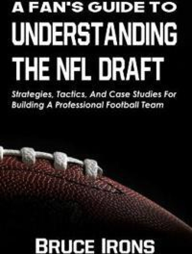 A Fan's Guide To Understanding The NFL Draft