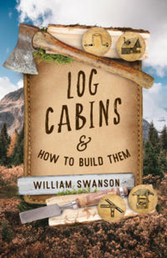 Log Cabins and How to Build Them