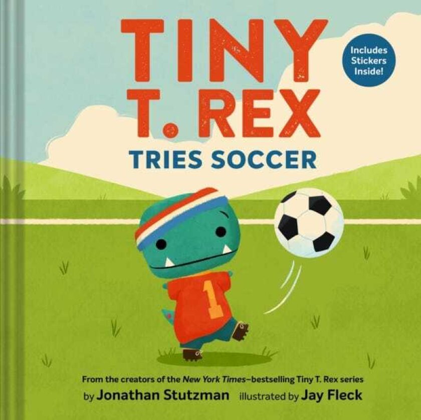 Tiny T. Rex Tries Soccer A Tiny T. Rex Book—Includes Stickers Inside!