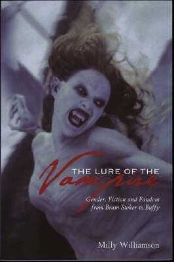 The Lure of the Vampire Gender, Fiction and Fandom from Bram Stoker to Buffy