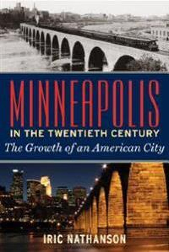 Minneapolis in the Twentieth Century: The Growth of an American City