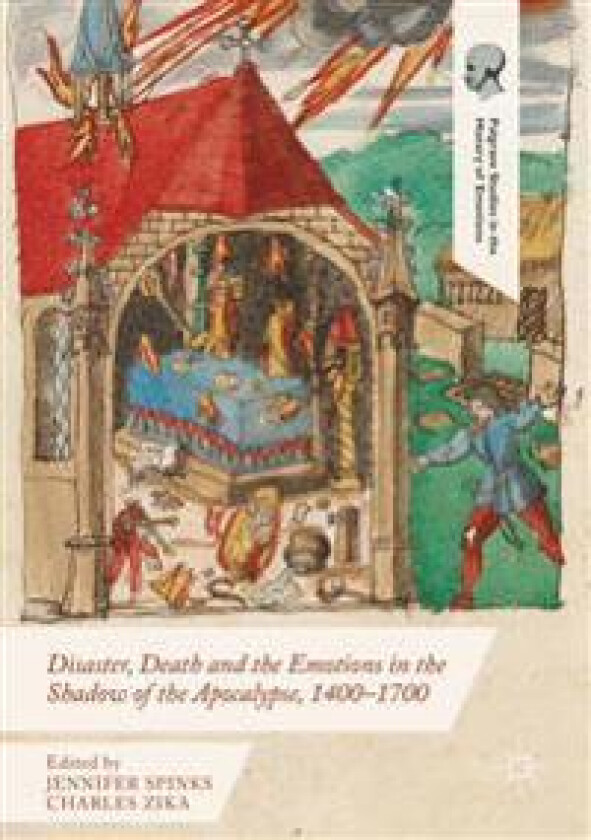 Disaster, Death and the Emotions in the Shadow of the Apocalypse, 1400–1700