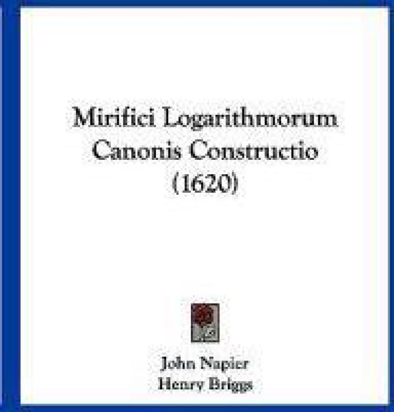 Mirifici Logarithmorum Canonis Constructio (1620)