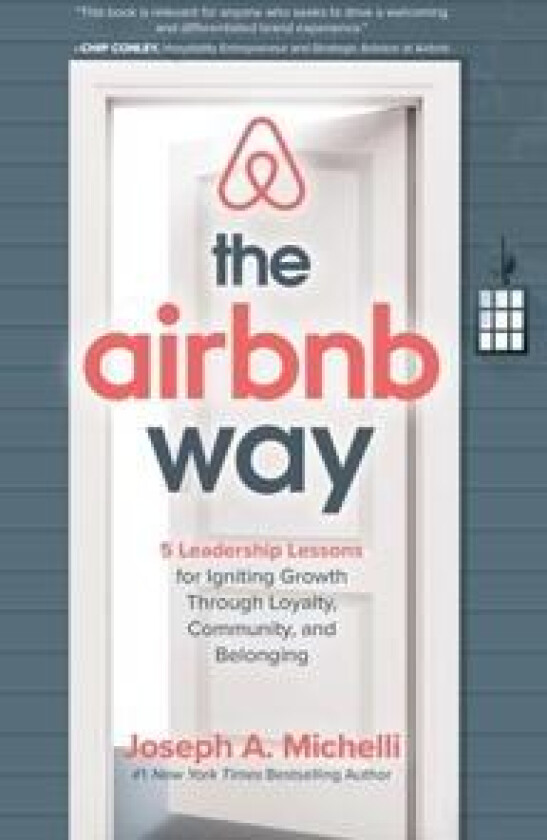 The Airbnb Way: 5 Leadership Lessons for Igniting Growth through Loyalty, Community, and Belonging