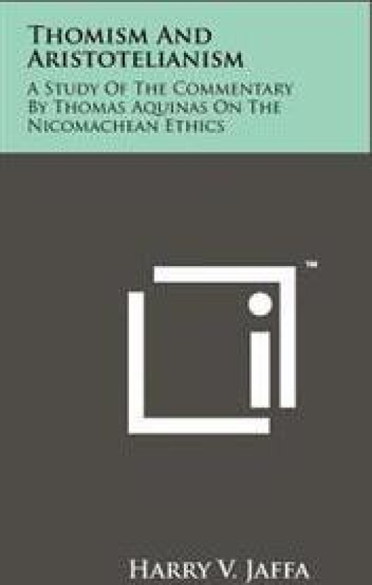 Thomism and Aristotelianism: A Study of the Commentary by Thomas Aquinas on the Nicomachean Ethics