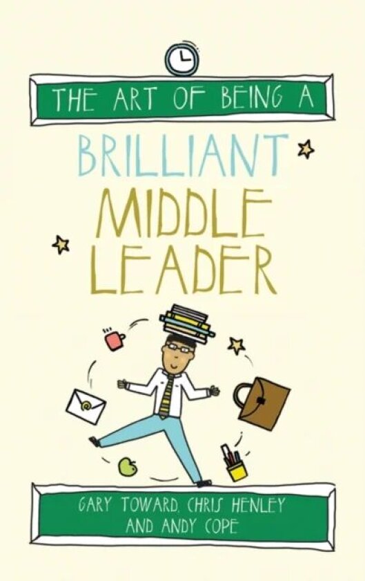 The Art of Being a Brilliant Middle Leader av Gary Toward, Chris Henley, Andy Cope