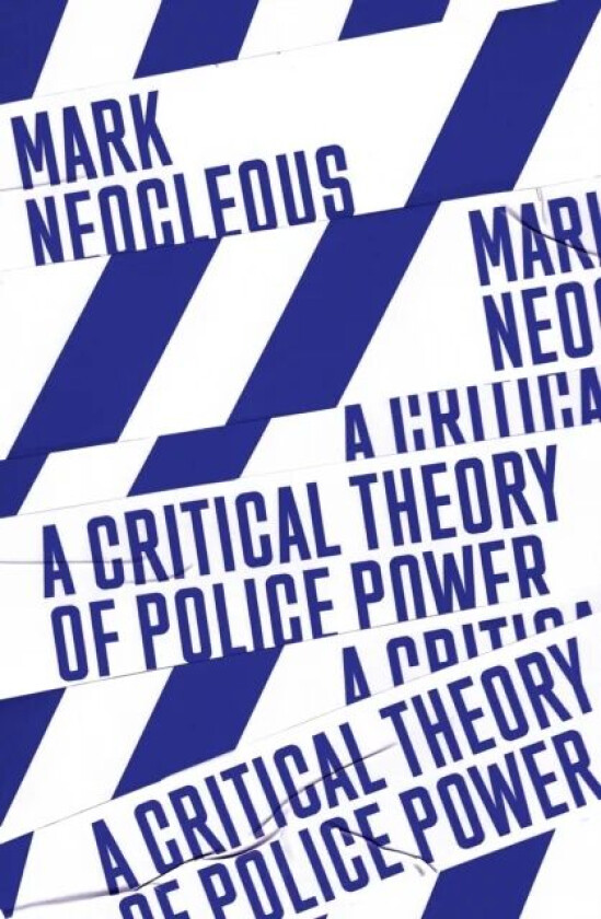 A Critical Theory of Police Power av Mark Neocleous
