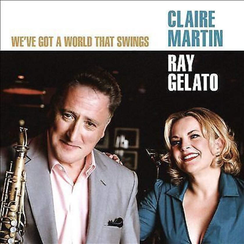 Claire Martin & Roy Gelato : We’ve Got a World That Swings CD (2016)