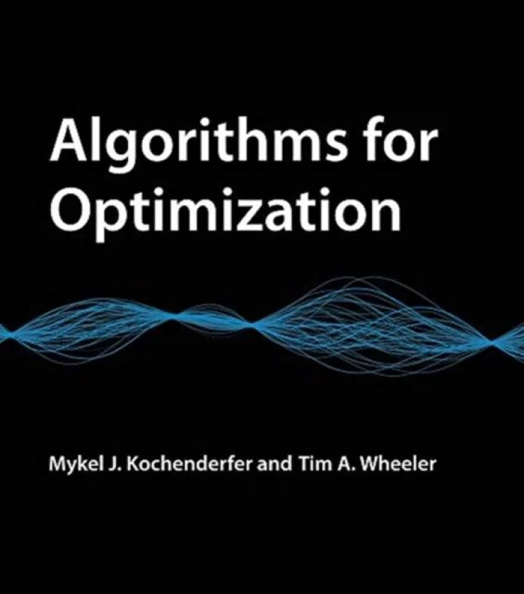 Algorithms for Optimization av Mykel J. (Stanford University) Kochenderfer, Whee