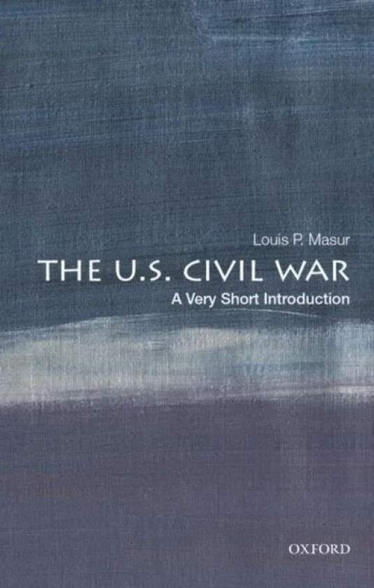 The U.S. Civil War: A Very Short Introduction av Louis P. (Distinguished Professor of American Studies and History Distinguished Professor of American