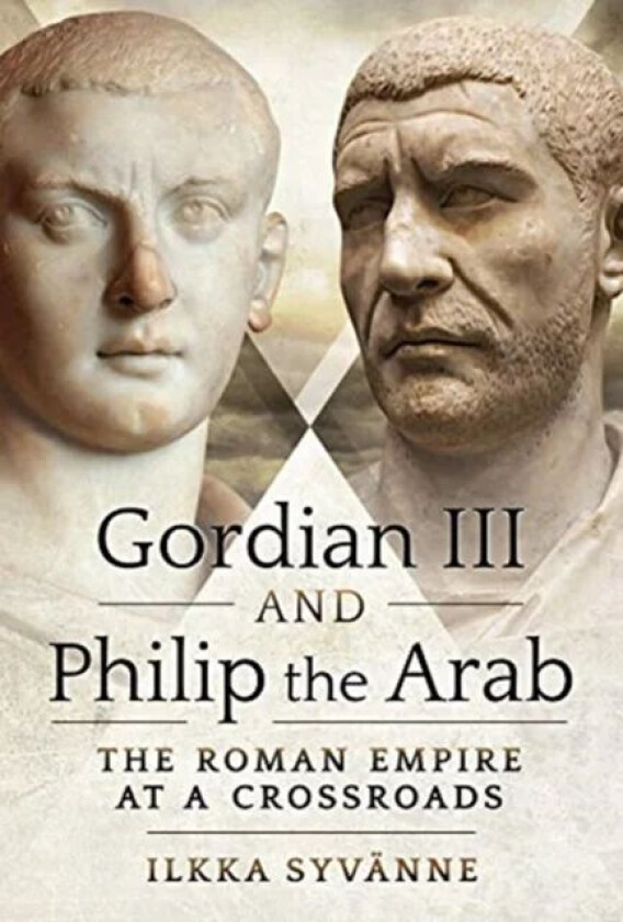 Gordian III and Philip the Arab av Ilkka Syvanne