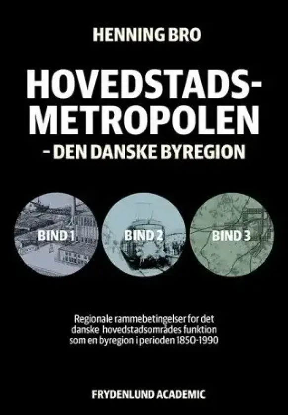 Hovedstadsmetropolen, bind 1-3 | Henning Bro | Språk: Dansk
