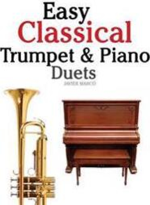 Easy Classical Trumpet & Piano Duets: Featuring Music of Bach, Grieg, Wagner, Strauss and Other Composers
