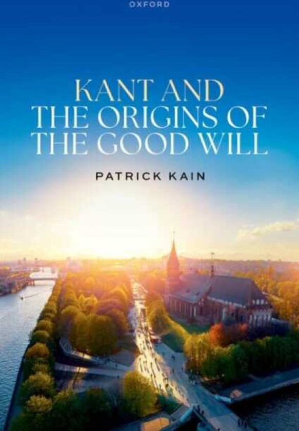 Kant and the Origins of the Good Will