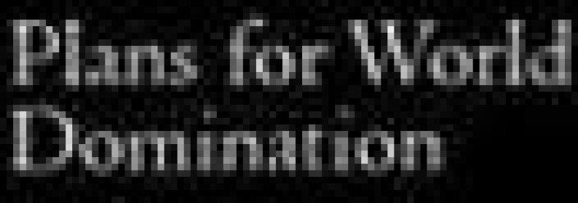 Plans for World Domination