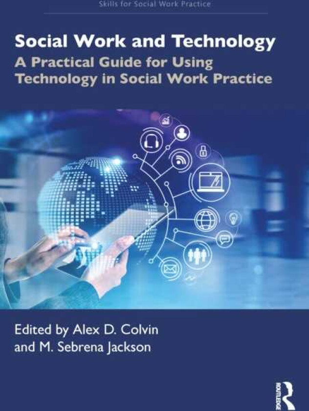 Social Work and Technology A Practical Guide for Using Technology in Social Work Practice