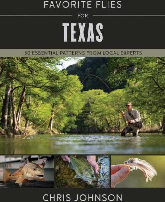 Favorite Flies for Texas 50 Essential Patterns from Local Experts