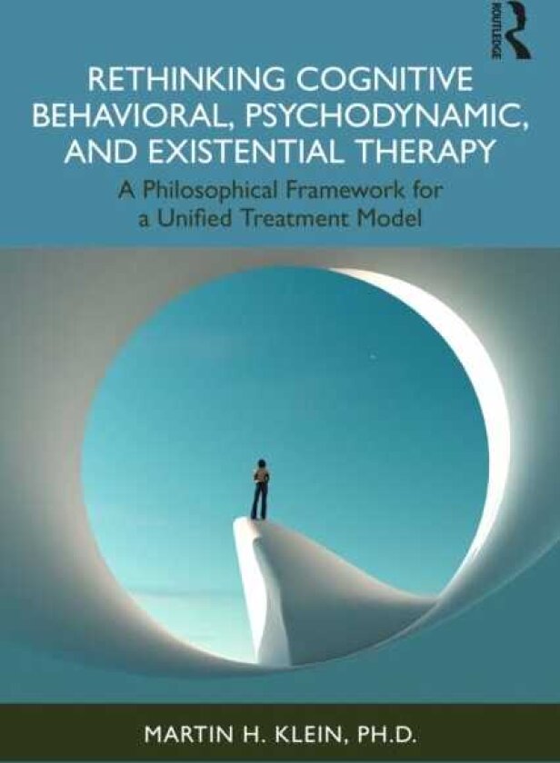 Rethinking Cognitive Behavioral, Psychodynamic, and Existential Therapy A Philosophical Framework for a Unified Treatment Model