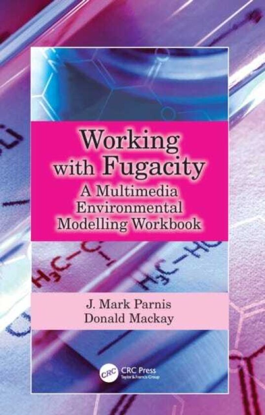 Working with Fugacity A Multimedia Environmental Modelling Workbook