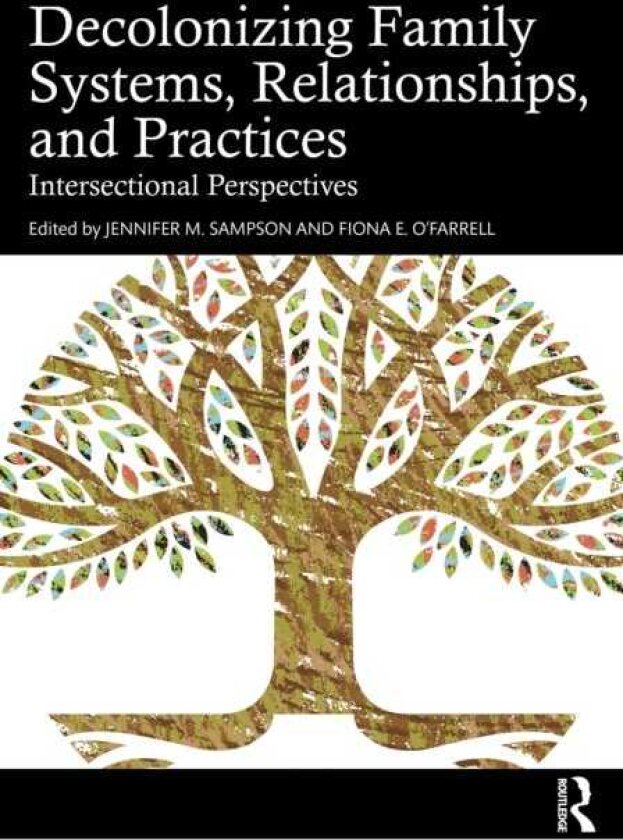 Decolonizing Family Systems, Relationships, and Practices Intersectional Perspectives