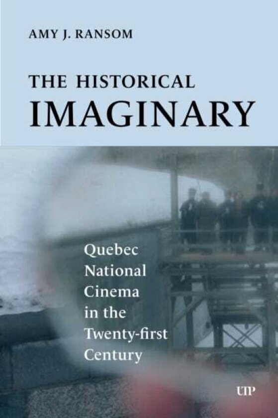The Historical Imaginary Quebec National Cinema in the TwentyFirst Century