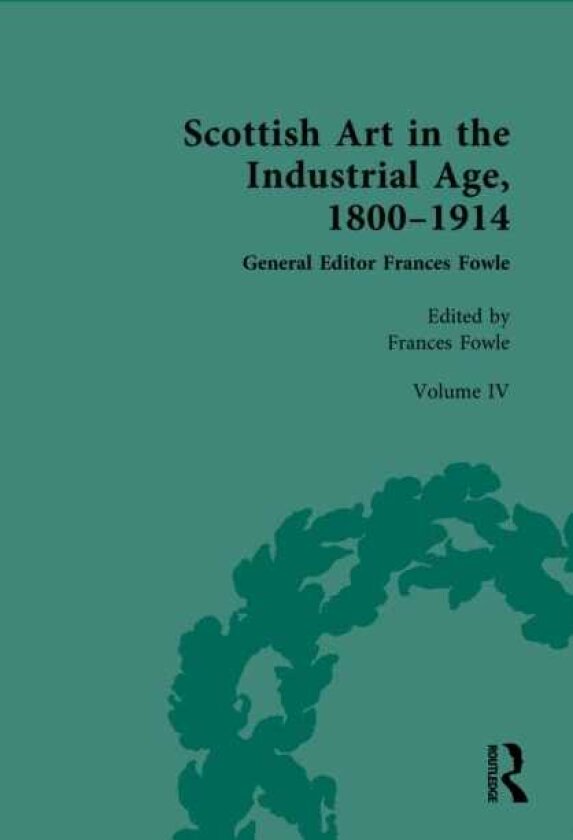 Scottish Art in the Industrial Age, 18001914 Volume IV: Collecting, Philanthropy and the Art Market c.18001914