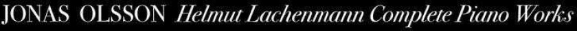 Jonas Olsson Helmut Lachenmann Complete Piano Works CD