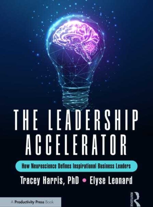 The Leadership Accelerator How Neuroscience Defines Inspirational Business Leaders