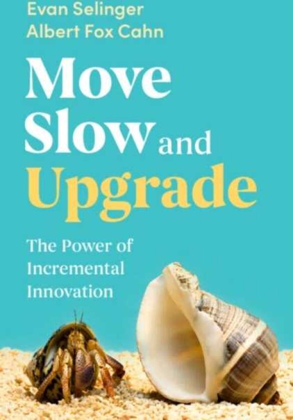 Move Slow and Upgrade The Power of Incremental Innovation