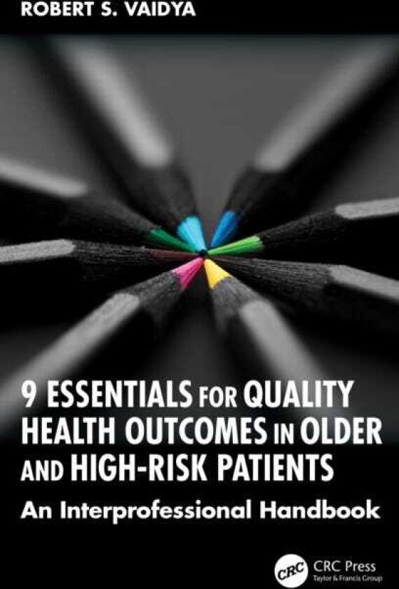 9 Essentials for Quality Health Outcomes in Older and HighRisk Patients An Interprofessional Handbook