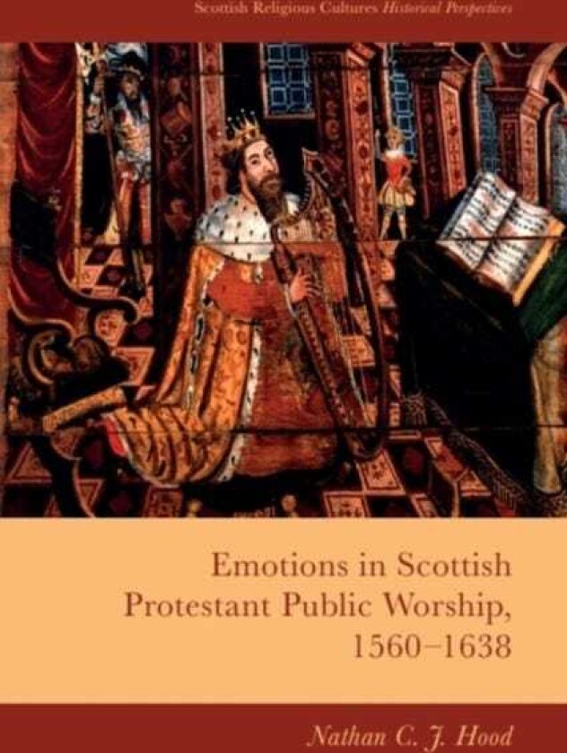 Emotions in Scottish Protestant Public Worship, 15601638